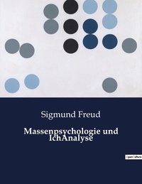 Sigmund Freud - Massenpsychologie und IchAnalyse.