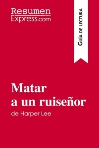  ResumenExpress - Guía de lectura  : Matar a un ruiseñor de Harper Lee (Guía de lectura) - Resumen y análisis completo.