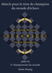 Simon Boudey - Match pour le titre de champion du monde d'échecs - Wilhlem Steinitz - Isidor Gunsberg - 1890-91, 3e championnat du monde.
