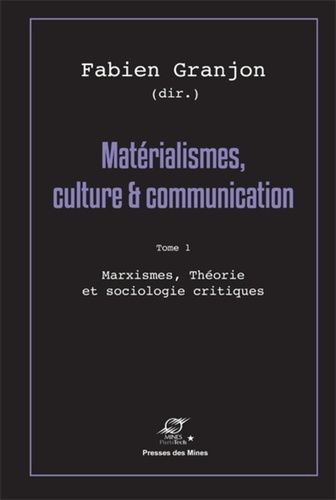 Fabien Granjon - Matérialismes, culture & communication - Tome 1, Marxismes, théorie et sociologie critiques.