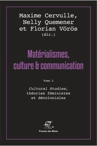 Maxime Cervulle et Nelly Quemener - Matérialismes, culture & communication - Tome 2, Cultural Studies, théories féministes et décoloniales.