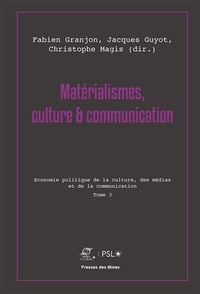 Fabien Granjon et Jacques Guyot - Matérialismes, culture & communication - Tome 3, Economie politique de la culture, des médias et de la communication.