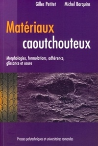 Gilles Petitet et Michel Barquins - Matériaux caoutchouteux - Morphologies, formulations, adhérence, glissance et usure.