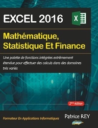 Patrice Rey - Mathématique, Statistique et Finance avec Excel 2016.