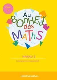 Jediel Gonçalves - Mathématiques Cycle 2 Niveau 2 Au Bonheur des Maths - Méthodes pour les élèves en difficultés scolaires.