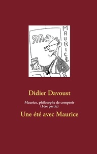 Didier Davoust - Maurice, philosophe de comptoir - Un été avec Maurice.