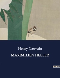 Henry Cauvain - Les classiques de la littérature  : Maximilien heller - ..