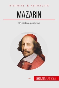 Nafilyan Hadrien et  50Minutes - Grandes Personnalités  : Mazarin - Un cardinal au pouvoir.