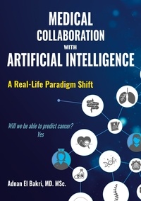 Bakri adnan El - Medical collaboration with artificial intelligence - A Real-Life Paradigm Shift.