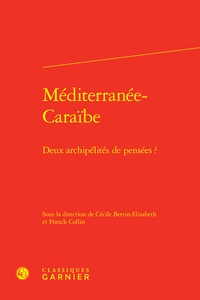 Cécile Bertin-Élisabeth et Franck Collin - Méditerranée-Caraïbe - Deux archipélités de pensées ?.
