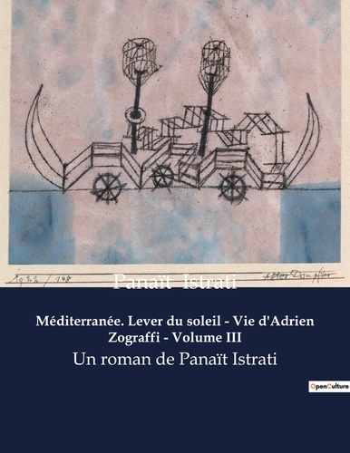 Panaït Istrati - Méditerranée. Lever du soleil - Vie d'Adrien Zograffi - Volume III - Un roman de Panaït Istrati.