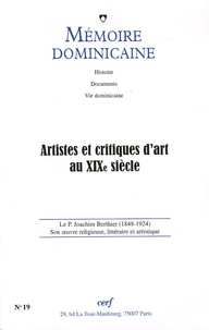 Jean-Michel Leniaud et Guy Bedouelle - Mémoire dominicaine N° 19 : Artistes et critiques d'art au XIXe siècle - Le P. Joachim Berthier (1848-1924) Son oeuvre religieuse, littéraire et artistique.