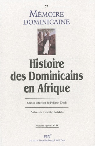 Philippe Denis - Mémoire dominicaine N° 4 spécial : Histoire des Dominicains en Afrique.
