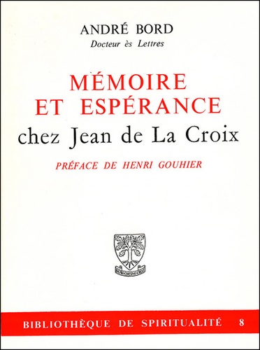 André Bord - Mémoire et espérance chez Jean de La Croix.