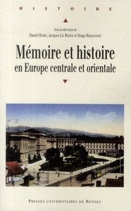 Daniel Baric et Jacques Le Rider - Mémoire et histoire en Europe centrale et orientale.