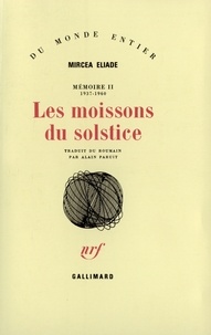 Mircéa Eliade - Mémoire / Mircea Eliade N°  2 : Les Moissons du solstice - 1937-1960.