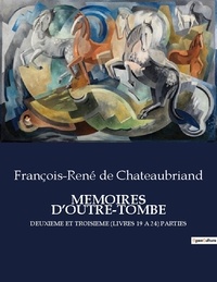 Chateaubriand françois-rené De - Les classiques de la littérature  : Memoires d'outre-tombe - Deuxieme et troisieme (livres 19 a 24) parties.