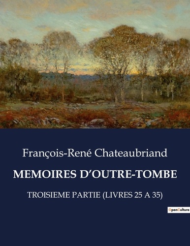 François-René Chateaubriand - Les classiques de la littérature  : Memoires d'outre-tombe - Troisieme partie (livres 25 a 35).