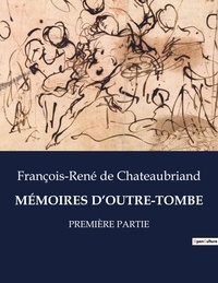 Chateaubriand françois-rené De - Les classiques de la littérature  : MÉMOIRES D'OUTRE-TOMBE - PREMIÈRE PARTIE.