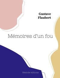 Gustave Flaubert - Mémoires d'un fou.