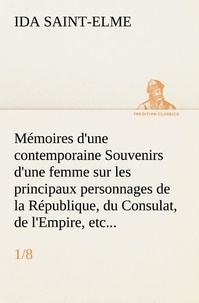 Ida Saint-Elme - Mémoires d'une contemporaine (1/8) Souvenirs d'une femme sur les principaux personnages de la République, du Consulat, de l'Empire, etc....