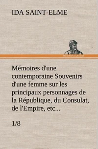 Mémoires d'une contemporaine (1/8) Souvenirs d'une femme sur les principaux personnages de la République, du Consulat, de l'Empire, etc...