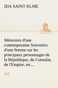 Ida Saint-Elme - Mémoires d'une contemporaine (3/8) Souvenirs d'une femme sur les principaux personnages de la République, du Consulat, de l'Empire, etc....