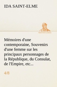 Ida Saint-Elme - Mémoires d'une contemporaine, (4/8) Souvenirs d'une femme sur les principaux personnages de la République, du Consulat, de l'Empire, etc....