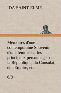 Mémoires d'une contemporaine (6/8) Souvenirs d'une femme sur les principaux personnages de la République, du Consulat, de l'Empire, etc...