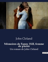 John Cleland - Memoires de fanny hill femme de plaisir - Un roman de john cleland.