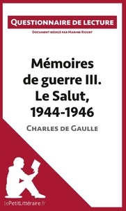 Marine Riguet - Mémoires de guerre III. Le salut, 1944-1946 de Charles de Gaulle -  lepetitlitteraire.Fr - Questionnaire de lecture.