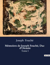 Mémoires de Joseph Fouché, duc d'Otrante