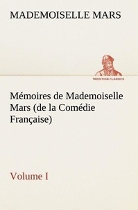 Mademoiselle Mars - TREDITION CLASSICS  : Mémoires de Mademoiselle Mars (volume I) (de la Comédie Française).