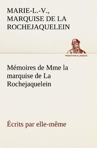 Rochejaquelein marie-louise-vi La - Mémoires de Mme la marquise de La Rochejaquelein écrits par elle-même.