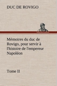 Duc de Rovigo - Mémoires du duc de Rovigo, pour servir à l'histoire de l'empereur Napoléon Tome II.