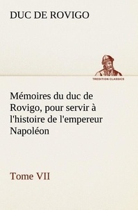 Duc de Rovigo - Mémoires du duc de Rovigo, pour servir à l'histoire de l'empereur Napoléon Tome VII.