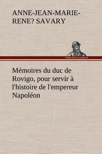Duc de rovigo Savary anne-jean-marie-rene? - Mémoires du duc de Rovigo, pour servir à l'histoire de l'empereur Napoléon.