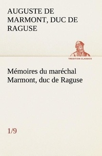 Duc de raguse Marmont auguste frédéric louis - Mémoires du maréchal Marmont, duc de Raguse (1/9).