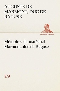 Duc de raguse Marmont auguste frédéric louis - Mémoires du maréchal Marmont, duc de Raguse (3/9).