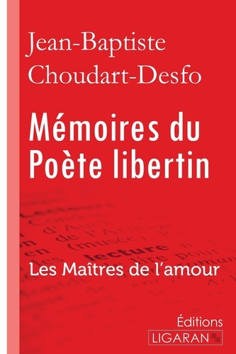 Jean-Baptiste Choudart-Desforges - Mémoires du poète libertin - Les Maîtres de l'Amour.