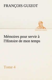 M. (françois) Guizot - Mémoires pour servir à l'Histoire de mon temps (Tome 4).