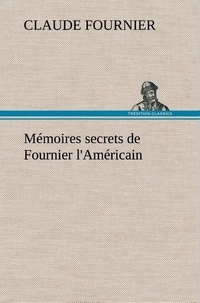 Claude Fournier - Mémoires secrets de Fournier l'Américain.