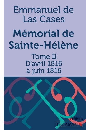Emmanuel de Las Cases - Mémorial de Sainte-Hélène - Tome II - D'avril 1816 à juin 1816.