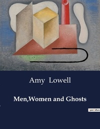 Amy Lowell - American Poetry  : Men,Women and Ghosts.