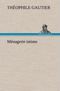 Théophile Gautier - Ménagerie intime.
