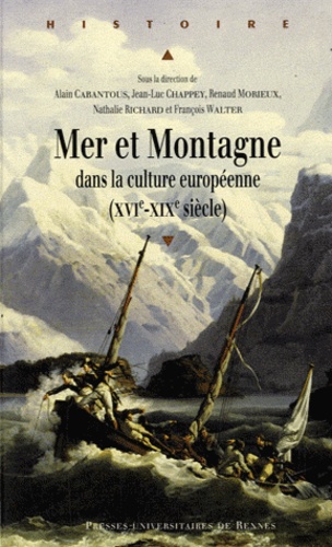 Alain Cabantous et Jean-Luc Chappey - Mer et montagne dans la culture européenne (XVIe-XIXe).