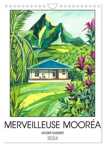 André Baldet - CALVENDO Nature  : MERVEILLEUSE MOORÉA (Calendrier mural 2024 DIN A4 horizontal), CALVENDO calendrier mensuel - Un tour de l'île de Mooréa, par la route côtière.
