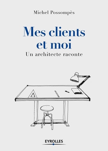 Mes clients et moi. Un architecte raconte