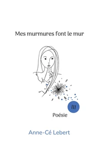 Mes murmures font le mur Tome 3