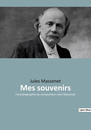 Jules Massenet - Mes souvenirs.
